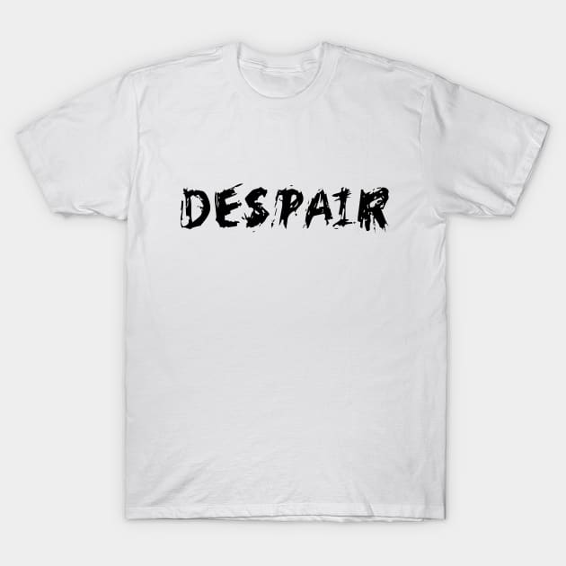 despair text T-Shirt by ijjul